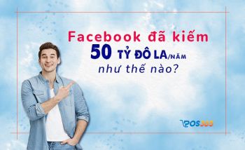 Facebook đã kiếm hơn 50 tỷ đô la hàng năm như thế nào?