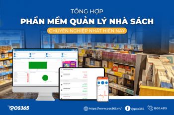 Top 10 phần mềm quản lý nhà sách chuyên nghiệp nhất hiện nay