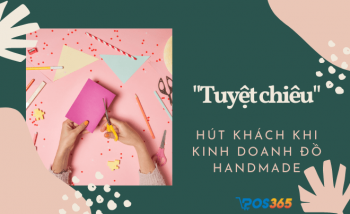 "Tuyệt chiêu" hút khách khi kinh doanh đồ handmade