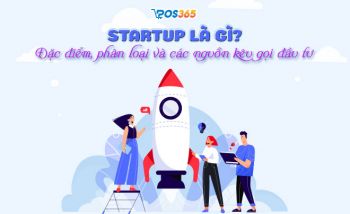 Startup là gì? Đặc điểm, phân loại các các nguồn đầu tư