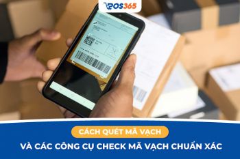 Cách quét mã vạch và các công cụ check mã vạch chuẩn xác