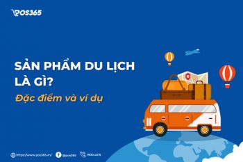 Sản phẩm du lịch là gì? Đặc điểm và ví dụ về sản phẩm du lịch