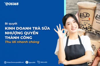 Bí quyết kinh doanh trà sữa nhượng quyền thành công, thu lời nhanh chóng