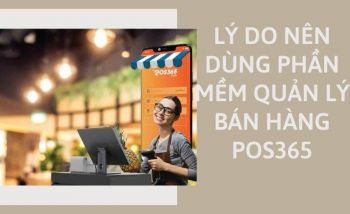 Những lý do bạn nên đặt niềm tin vào phần mềm quản lý bán hàng POS365