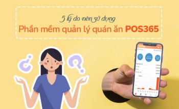 5 lý do nên dùng phần mềm quản lý quán ăn POS365?