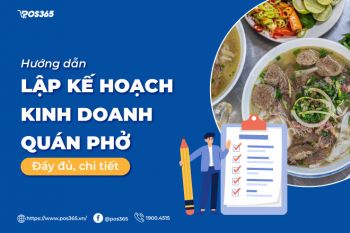 Hướng dẫn lập kế hoạch kinh doanh quán phở đầy đủ, chi tiết