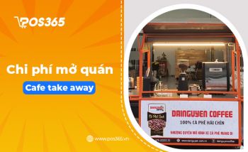 Tìm hiểu chi phí để mở 1 quán cafe take away chi tiết nhất