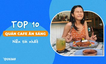 10 quán Cafe ăn sáng siêu xịn nên tới một lần trong đời