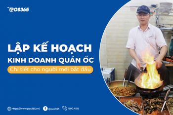 Lập kế hoạch kinh doanh quán ốc chi tiết cho người mới bắt đầu