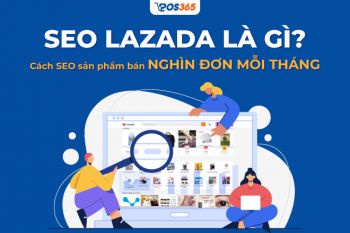 Seo Lazada là gì? Cách SEO sản phẩm bán nghìn đơn mỗi tháng