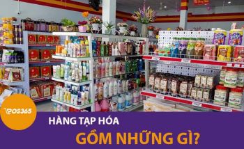 Hàng tạp hóa gồm những gì? Những mặt hàng không thể thiếu