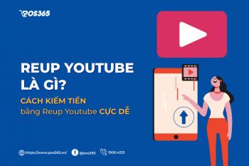 Reup Youtube là gì? Cách kiếm tiền bằng Reup Youtube cực dễ