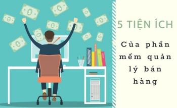 5 tiện ích cơ bản của phần mềm quản lý bán hàng