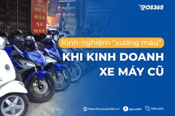 Các kinh nghiệm “xương máu” khi kinh doanh xe máy cũ