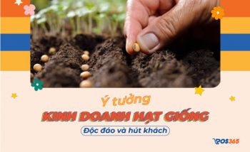 Ý tưởng kinh doanh hạt giống độc đáo và thành công nhất hiện nay