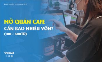 Mở quán Cafe cần bao nhiêu vốn? (Từ 100 đến 500 triệu)