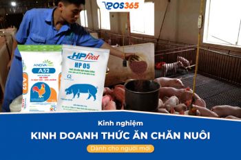 Kinh nghiệm kinh doanh thức ăn chăn nuôi dành cho người mới