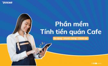 Phần mềm tính tiền quán cafe tiện lợi và đơn giản - POS365