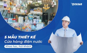 Top 5 mẫu thiết kế cửa hàng điện nước khoa học, hút khách