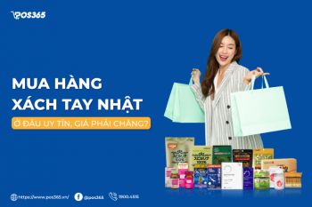 Mua hàng xách tay Nhật ở đâu uy tín, giá phải chăng?