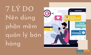 7 Lý do nên dùng phần mềm quản lý bán hàng trong kinh doanh