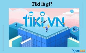 Tiki là gì? Cách bán hàng trên tiki hiệu quả