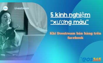 5 kinh nghiệm “xương máu” khi livestream bán hàng trên facebook