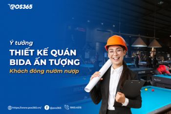 Ý tưởng thiết kế quán bida ấn tượng khách đông nườm nượp