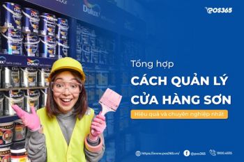 5 cách quản lý cửa hàng sơn hiệu quả và chuyên nghiệp nhất