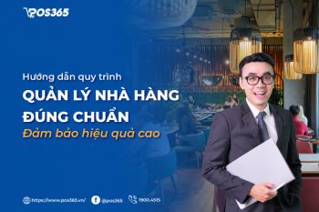 Hướng dẫn quy trình quản lý nhà hàng đúng chuẩn, đảm bảo hiệu quả cao