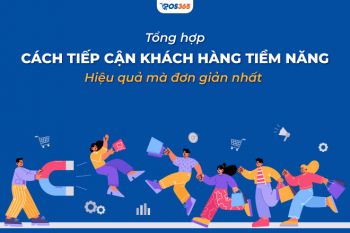 15+ cách tiếp cận khách hàng tiềm năng hiệu quả mà đơn giản nhất