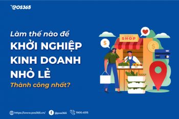 Làm thế nào để khởi nghiệp kinh doanh nhỏ lẻ thành công nhất?