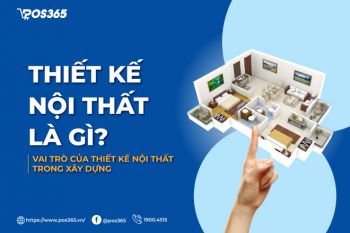 Thiết kế nội thất là gì? Vai trò của thiết kế nội thất trong xây dựng