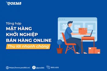 Top 9 mặt hàng khởi nghiệp bán hàng online thu lời nhanh chóng