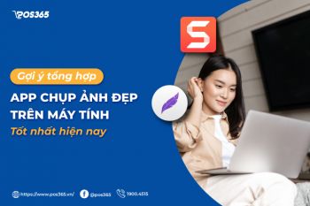 Gợi ý 7 app chụp ảnh đẹp trên máy tính tốt nhất hiện nay