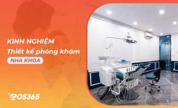 Kinh nghiệm thiết kế phòng khám nha khoa tiêu chuẩn hiện nay