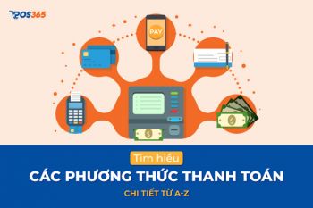 Tìm hiểu về các phương thức thanh toán chi tiết từ A-Z