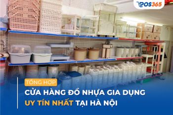 Top 9 cửa hàng đồ nhựa gia dụng uy tín nhất tại Hà Nội