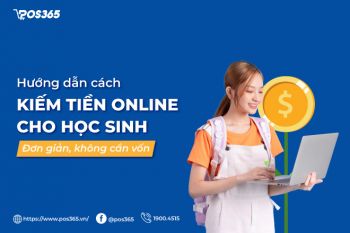 Hướng dẫn cách kiếm tiền online cho học sinh không cần vốn