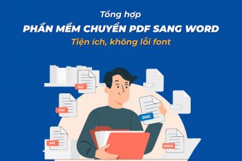 Tổng hợp 8 phần mềm chuyển PDF sang Word tiện ích, không lỗi font