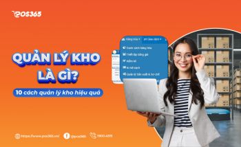 Quản lý kho là gì? 10 cách quản lý kho hiệu quả và chuyên nghiệp