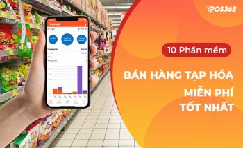 Gợi ý Top 10 phần mềm bán hàng tạp hóa miễn phí tốt nhất