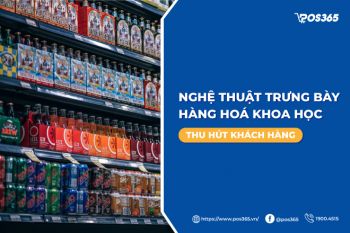 Nghệ thuật trưng bày hàng hoá khoa học, thu hút khách hàng