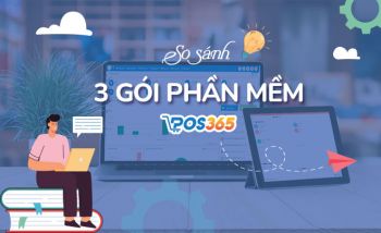 So sánh ưu, nhược điểm của 3 gói phần mềm POS365?