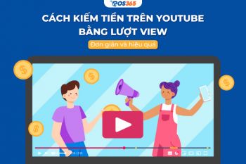 Cách kiếm tiền trên Youtube bằng lượt view đơn giản và hiệu quả [2024]