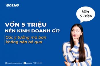 Vốn 5 triệu nên kinh doanh gì? 10 ý tưởng mà bạn không nên bỏ qua