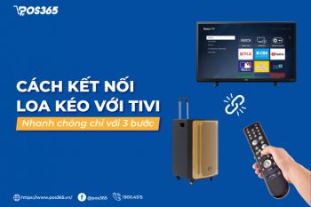 Hướng dẫn cách kết nối loa kéo với tivi nhanh chóng với 3 bước